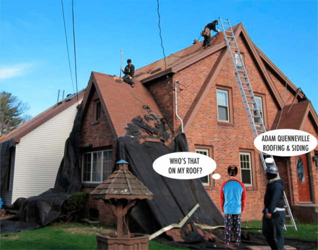 Who's That On My Roof? Don't Worry, It's Just The Experienced Roofing Crew From Adam Quenneville Roofing & Siding