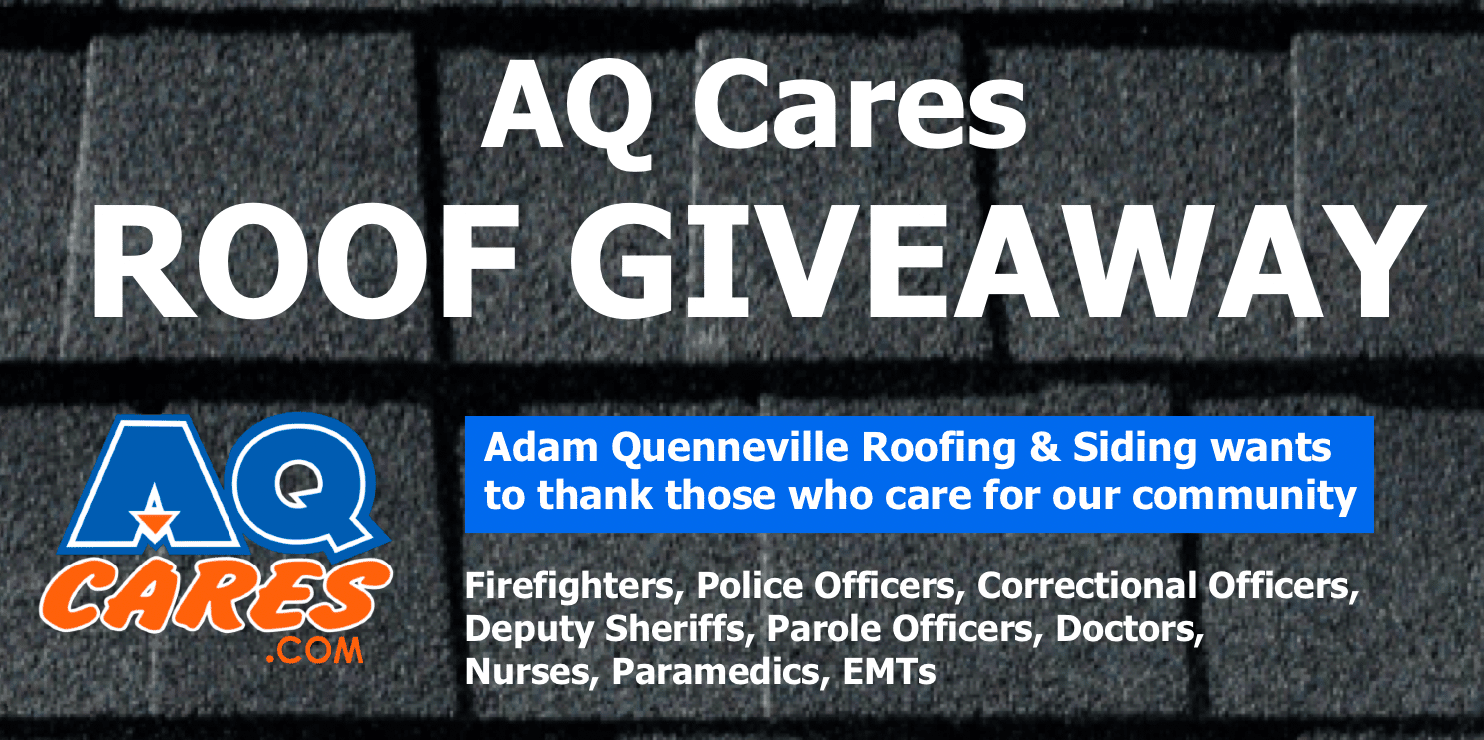 AQ Cares Roof Giveaway - Adam Quenneville Roofing & Siding wants to thank those who care for our community: Firefighters, Police Officers, Correctional officers, Deputy Sherriffs, Parole Officers, Doctors, Nurses, Paramedics, EMTs